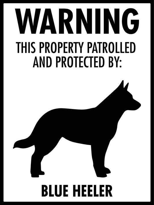 Warning This Property Patrolled And Protected By Blue Heeler Sign