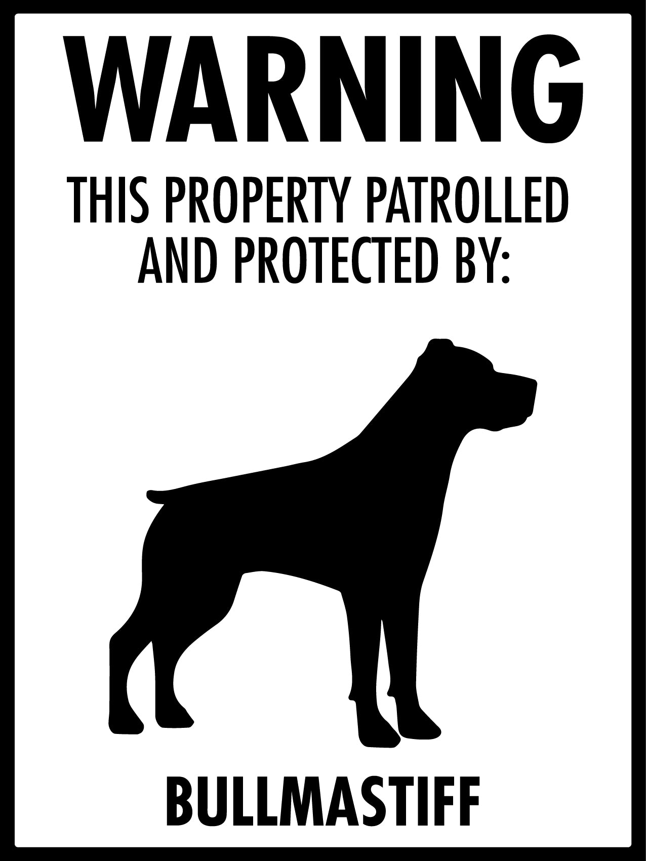 Warning This Property Patrolled And Protected By Bullmastiff Sign