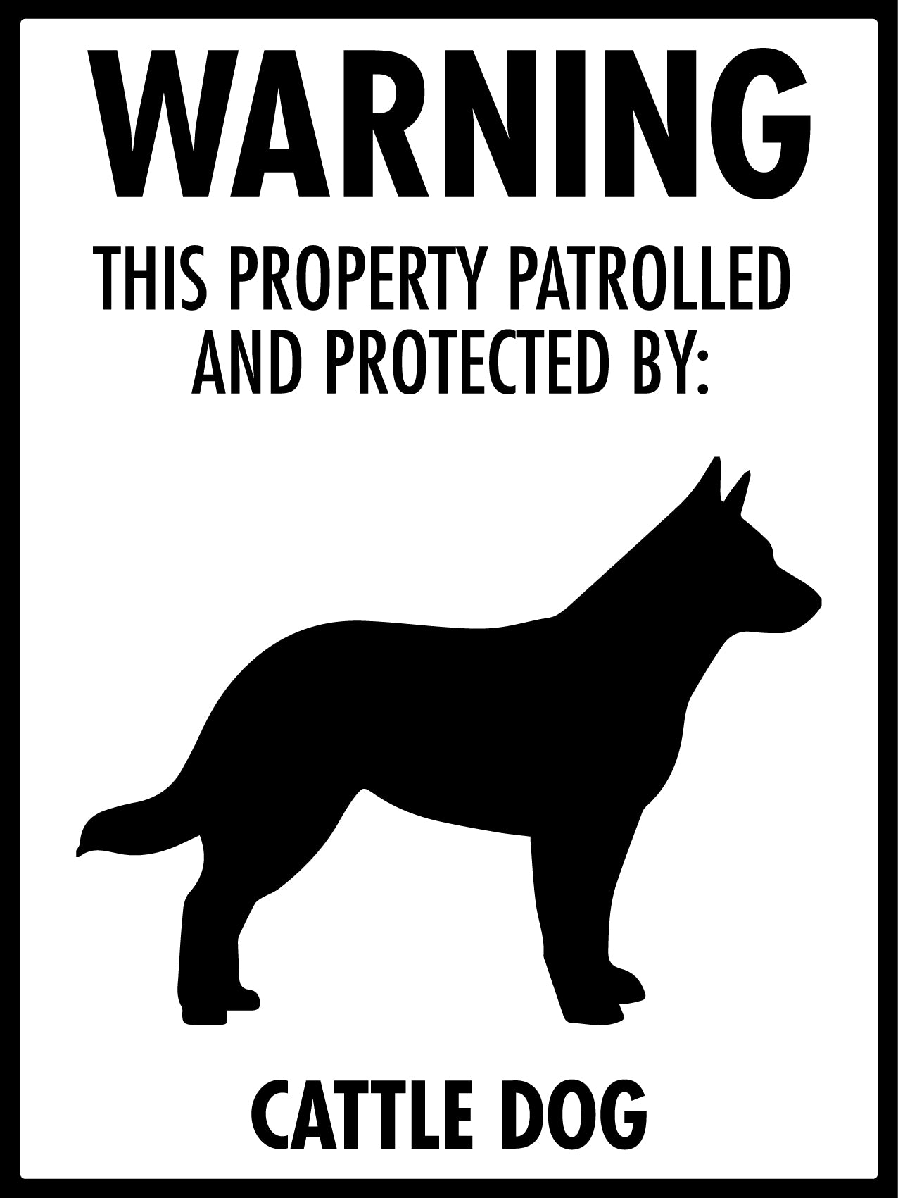 Warning This Property Patrolled And Protected By Cattle Dog Sign