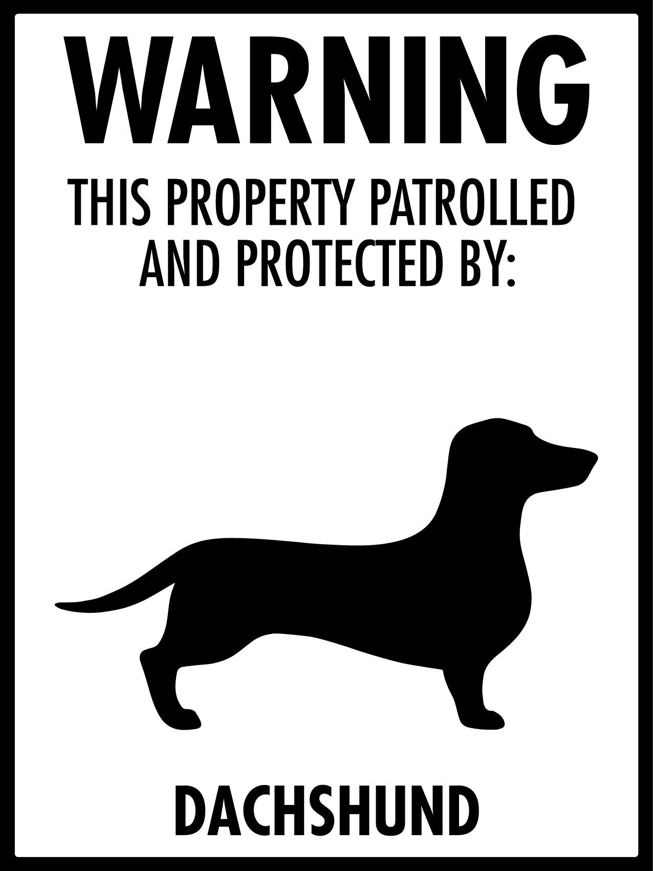 Warning This Property Patrolled And Protected By Dachshund Sign