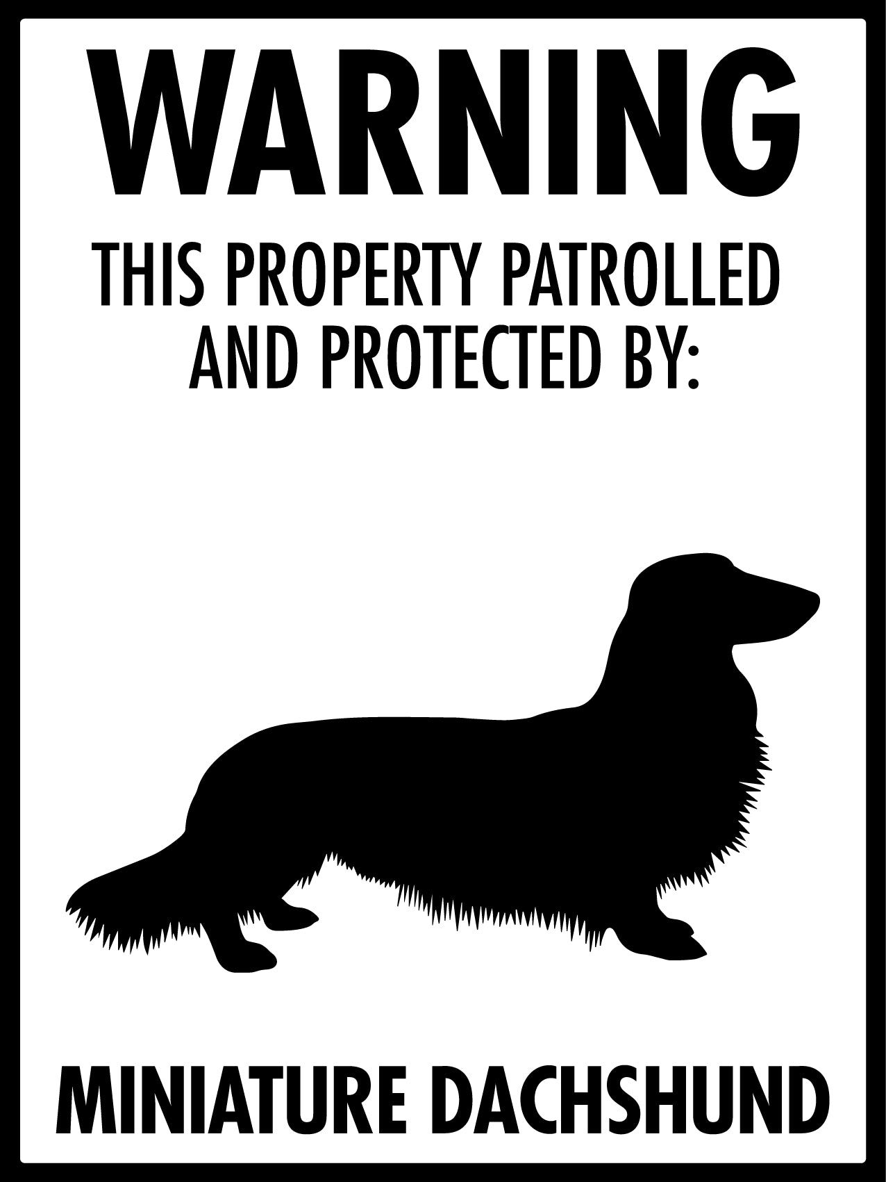 Warning This Property Patrolled And Protected By Miniature Dachshund Sign