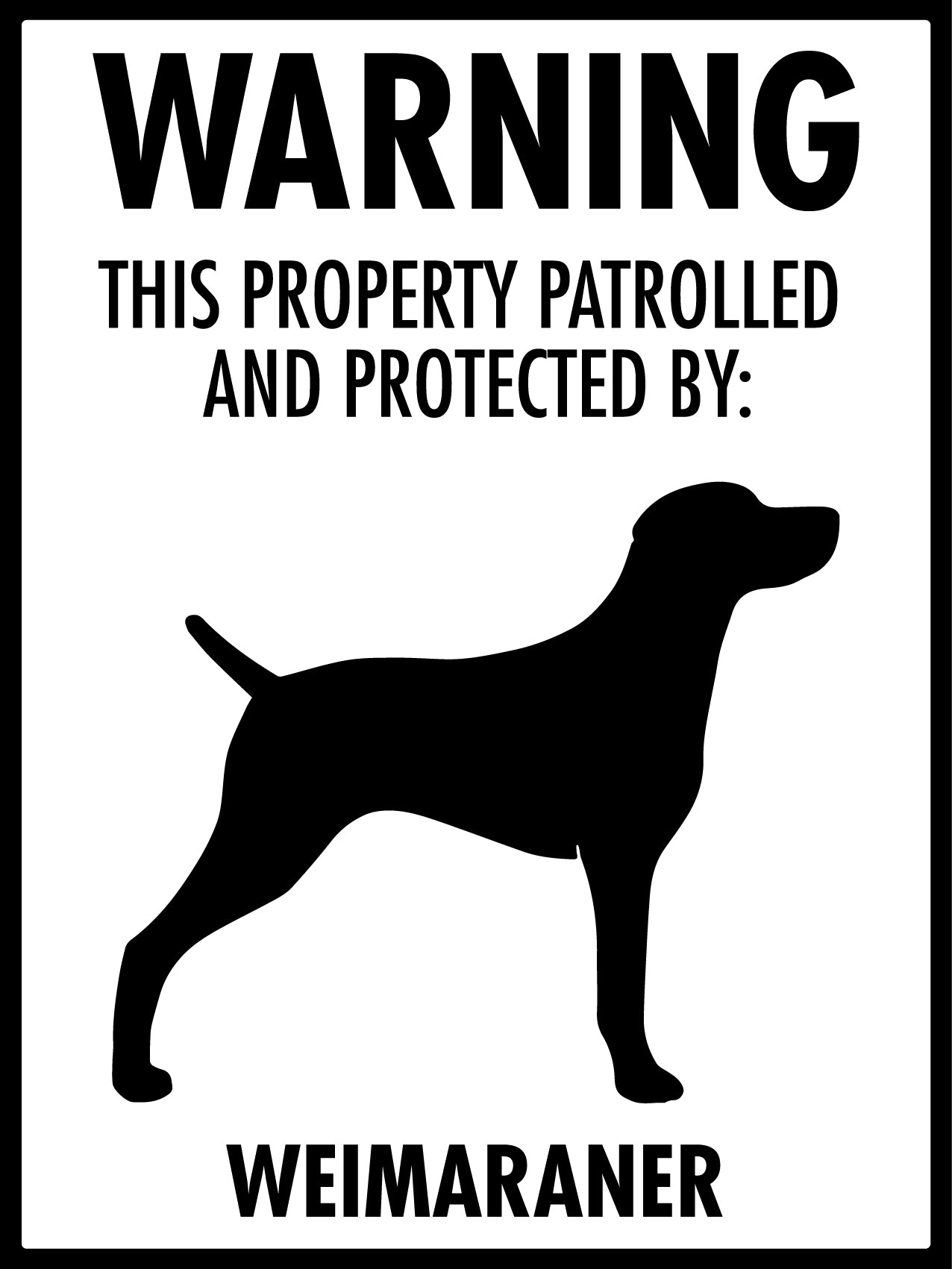 Warning This Property Patrolled And Protected By Weimaraner Sign