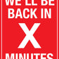 We'll Be Back In _ Minutes Sign