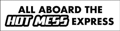 All Aboard The Hot Mess Express Car Bumper Stickers - New Signs