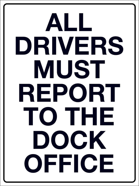 All Drivers Must Report to The Dock Office Sign - New Signs