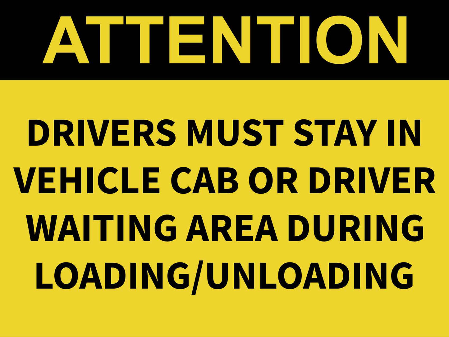Attention Driver Must Stay In Vehicle Cab Or Driver Waiting Area During Loading Unloading Sign - New Signs