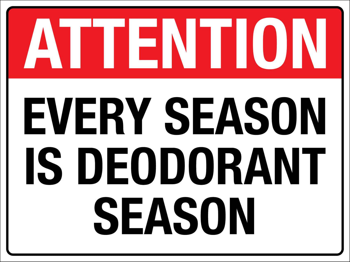 Attention Every Season Is Deodorant Season Sign - New Signs