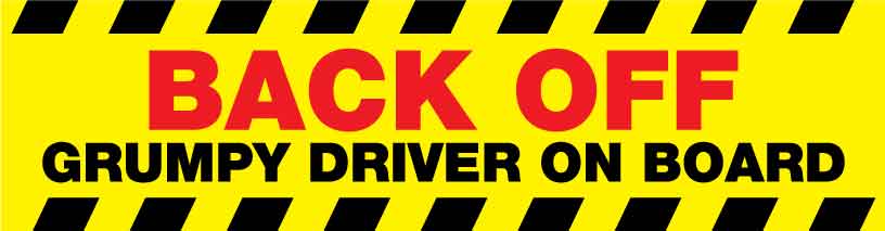 Back Off Grumpy Driver On Board Car Bumper Stickers - New Signs