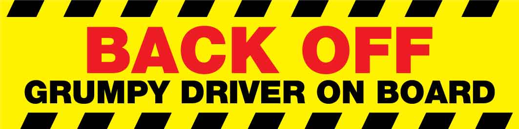 Back Off Grumpy Driver On Board Car Bumper Stickers - New Signs