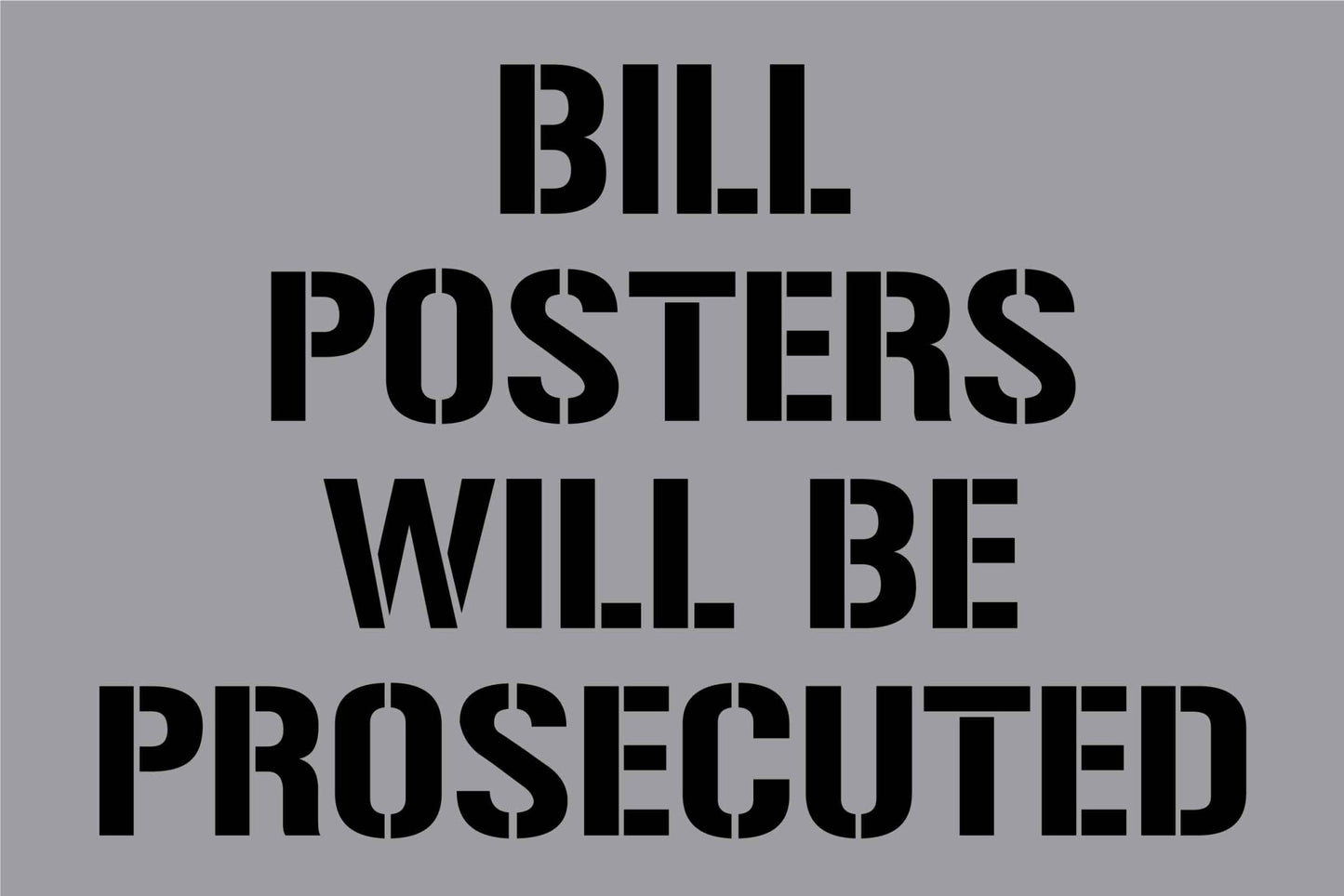 Bill Posters Will Be Prosecuted Sign - Aluminium Composite Stencil - New Signs
