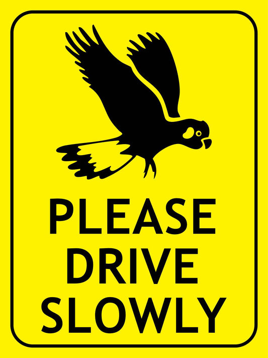 Black Cockatoo Please Drive Slowly Bright Yellow Sign - New Signs