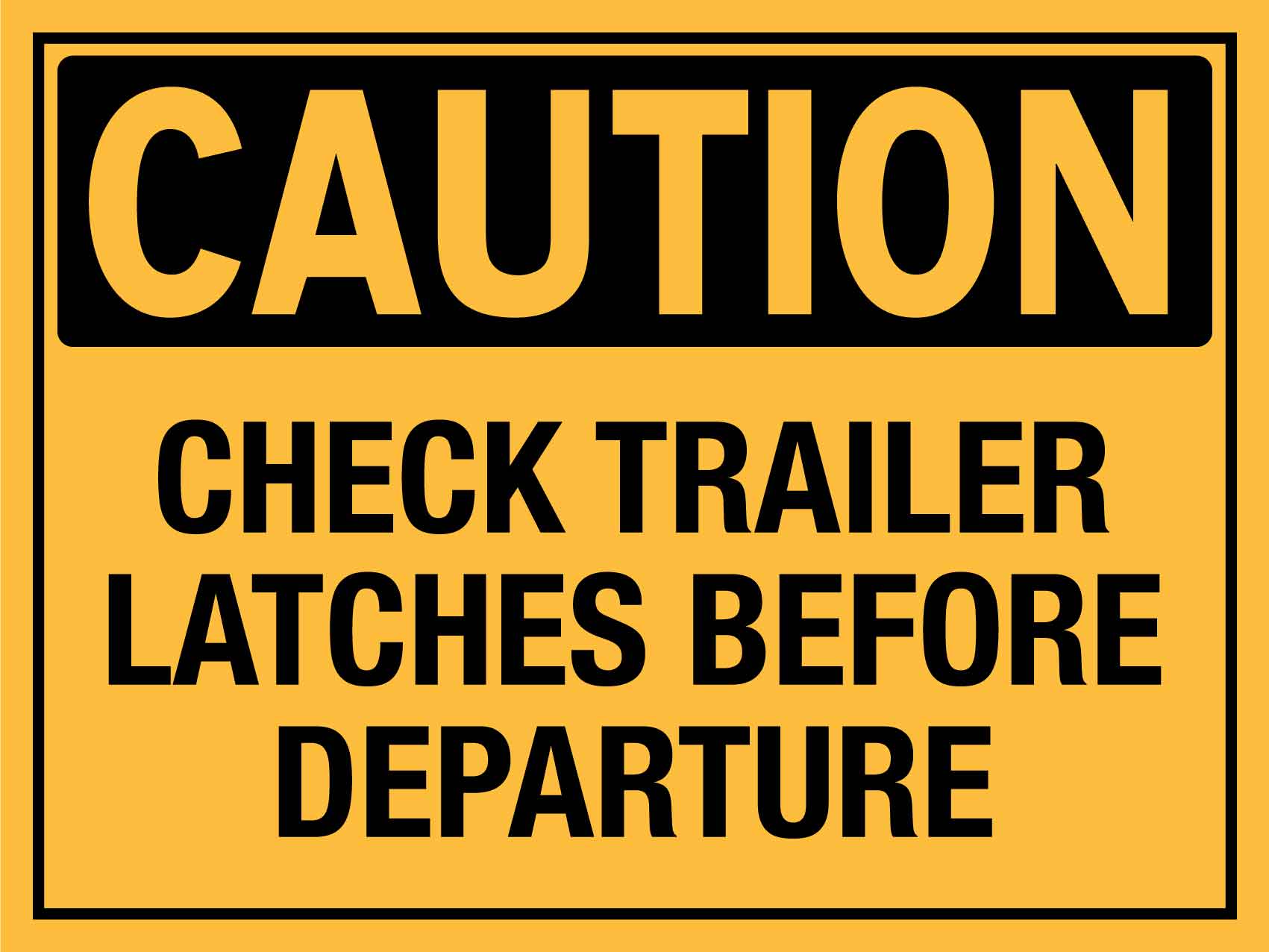 Caution Check Trailer Latches Before Departure Sign - New Signs