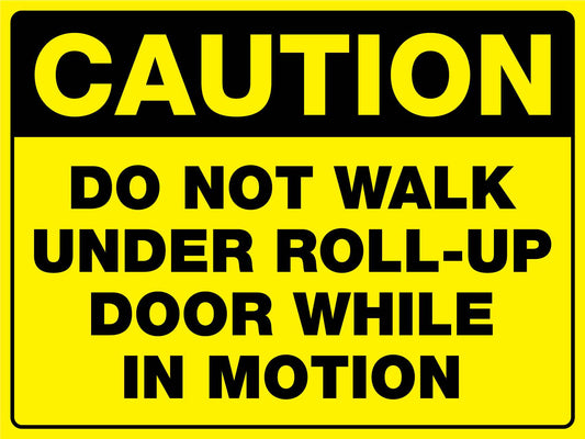 Caution Do Not Walk Under Roll - Up Door Sign - New Signs