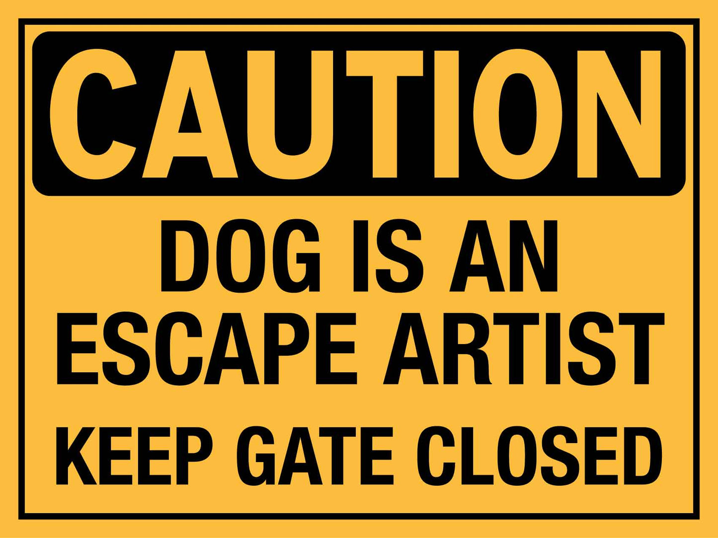 Caution Dog Is An Escape Artist Keep Gate Closed Sign - New Signs