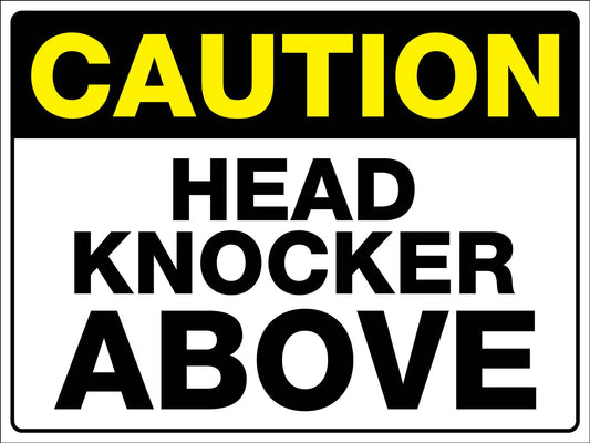 Caution Head Knocker Above Sign - New Signs