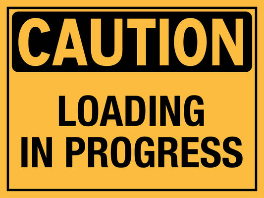 Caution Loading In Progress Sign - New Signs
