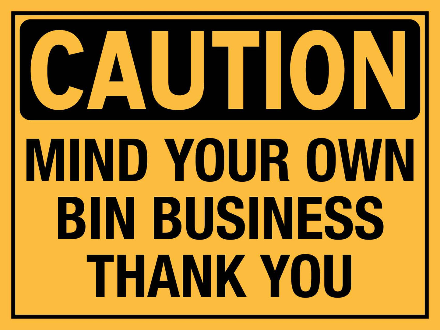 Caution Mind Your Own Bin Business Thank You Sign - New Signs