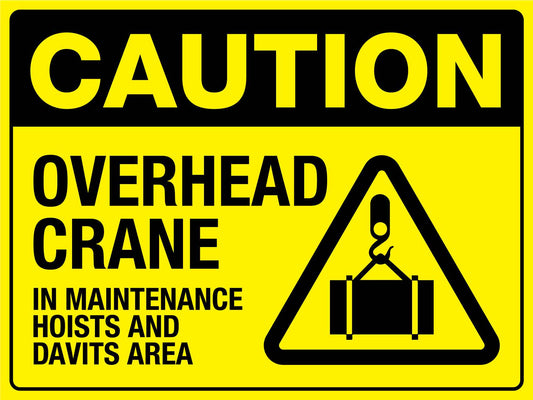Caution Overhead Crane (In Maintenance Hoists And Davits Area) Sign - New Signs