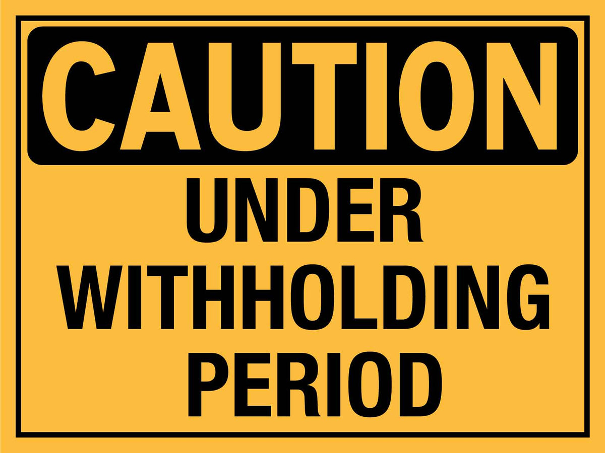 Caution Under Withholding Period Sign – New Signs