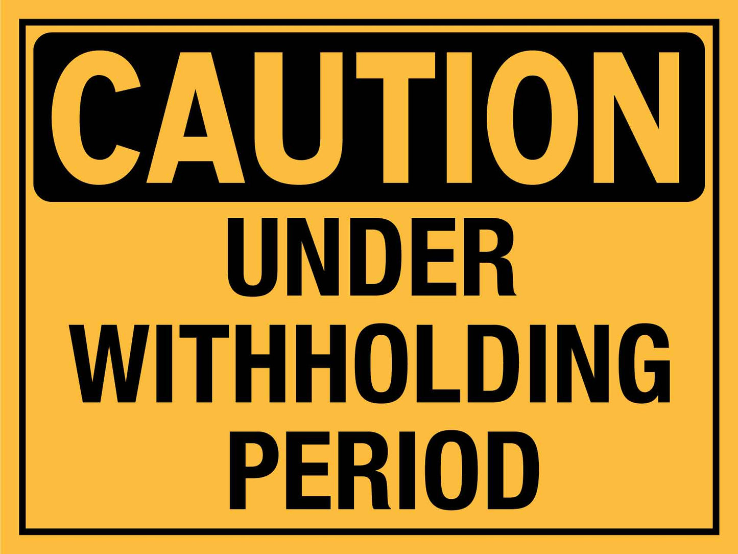 Caution Under Withholding Period Sign - New Signs