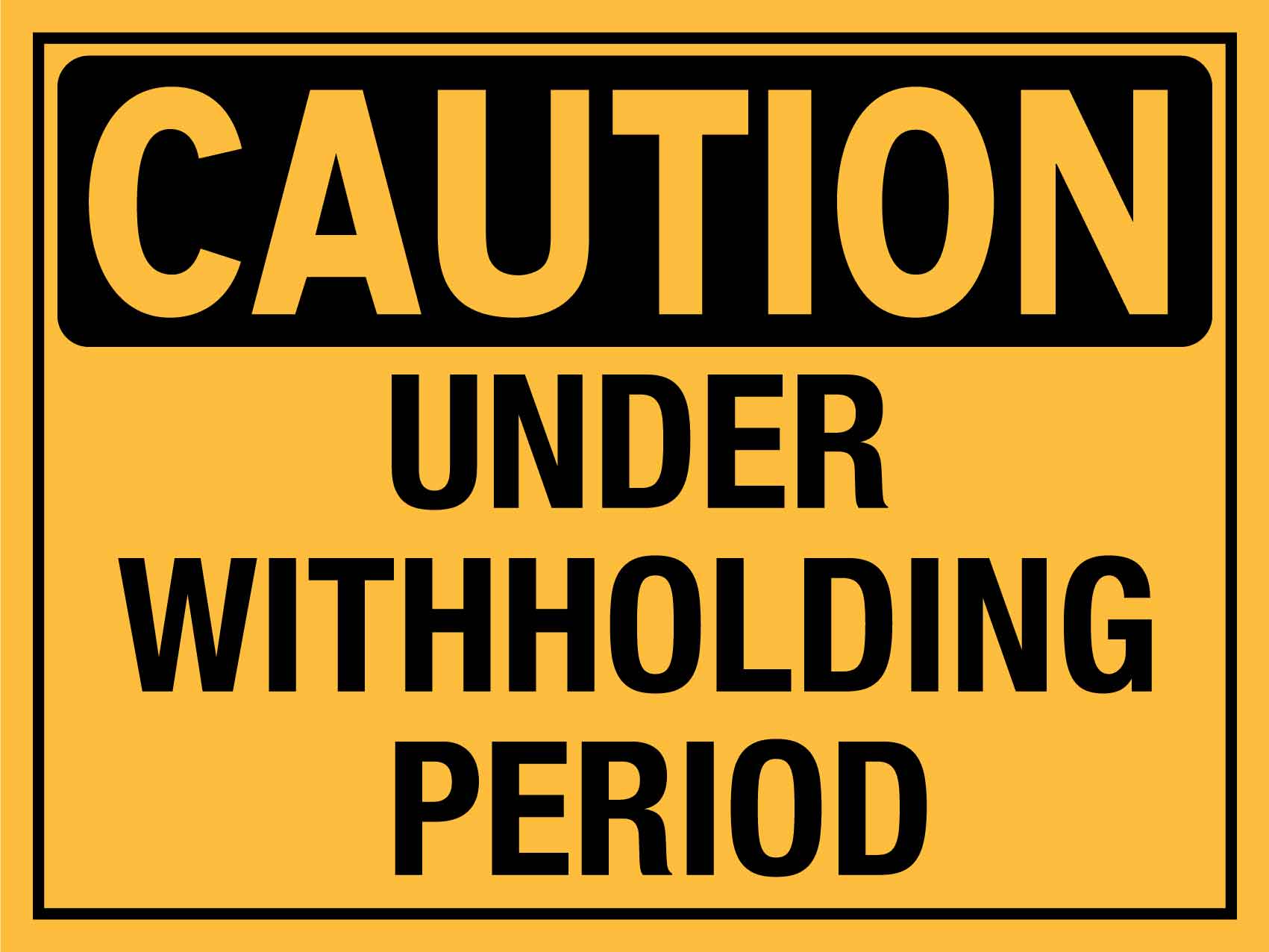 Caution Under Withholding Period Sign - New Signs