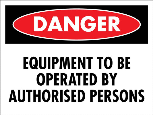 Danger Equipment To Be Operated By Authorised Persons Sign - New Signs