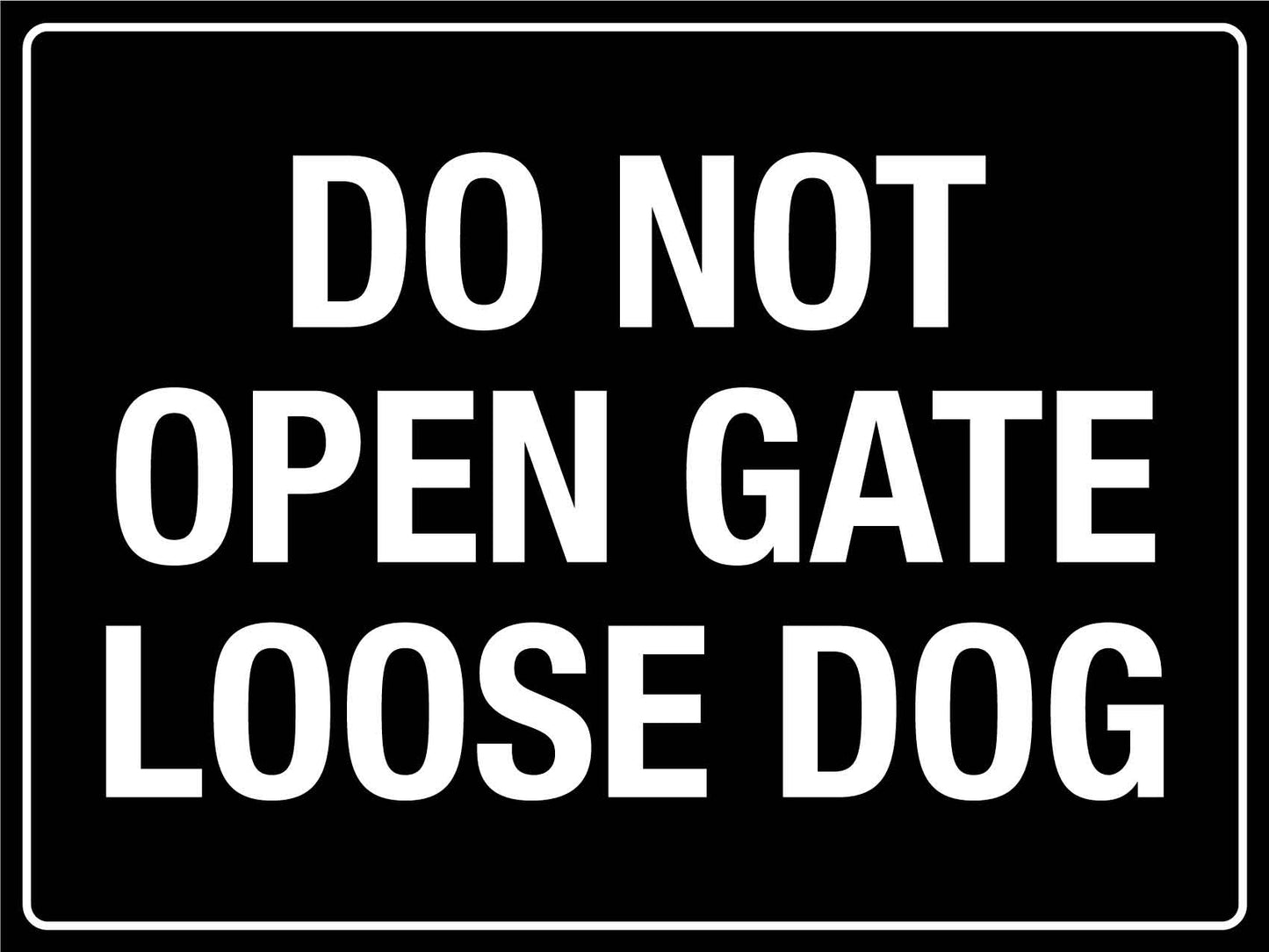 Do Not Open Gate Loose Dog Sign - New Signs