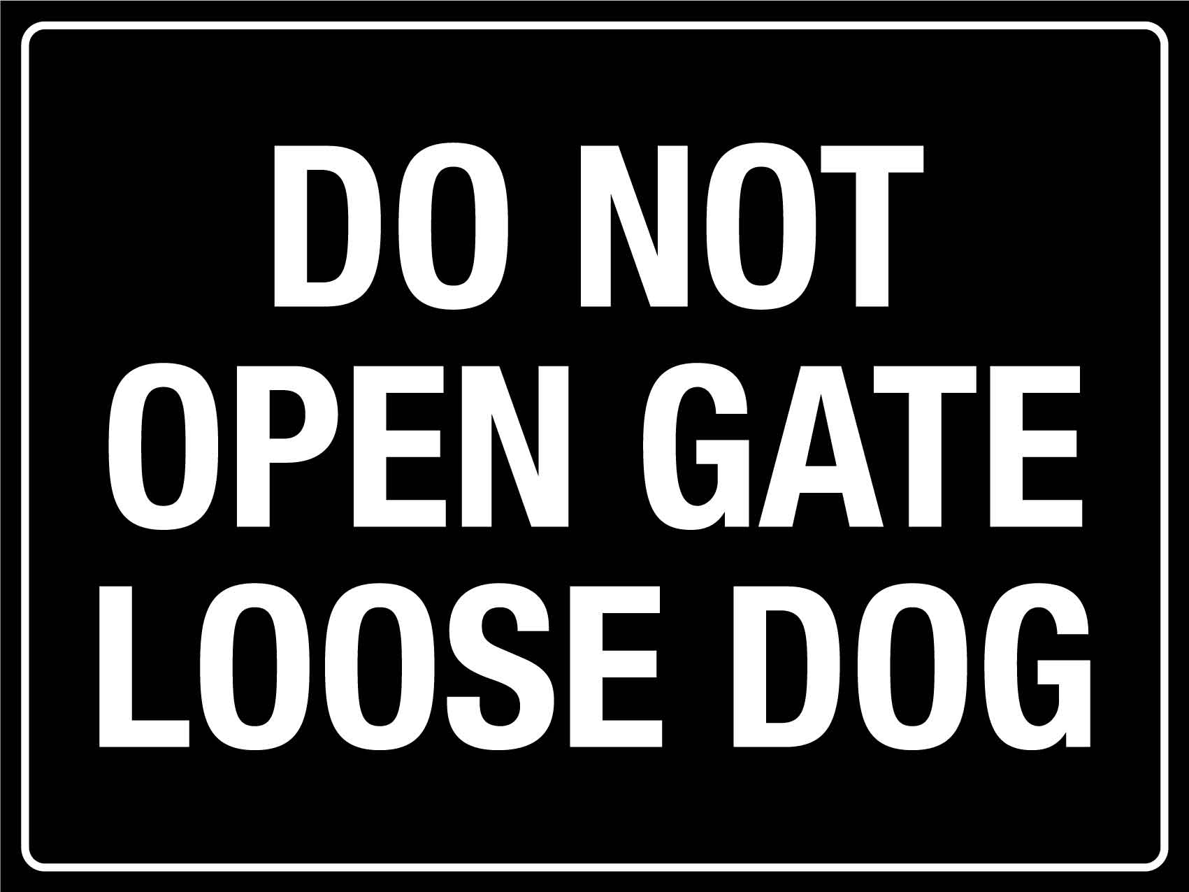 Do Not Open Gate Loose Dog Sign - New Signs