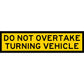 Do Not Overtake Turning Vehicle Long Skinny Multi Message Traffic Sign - New Signs
