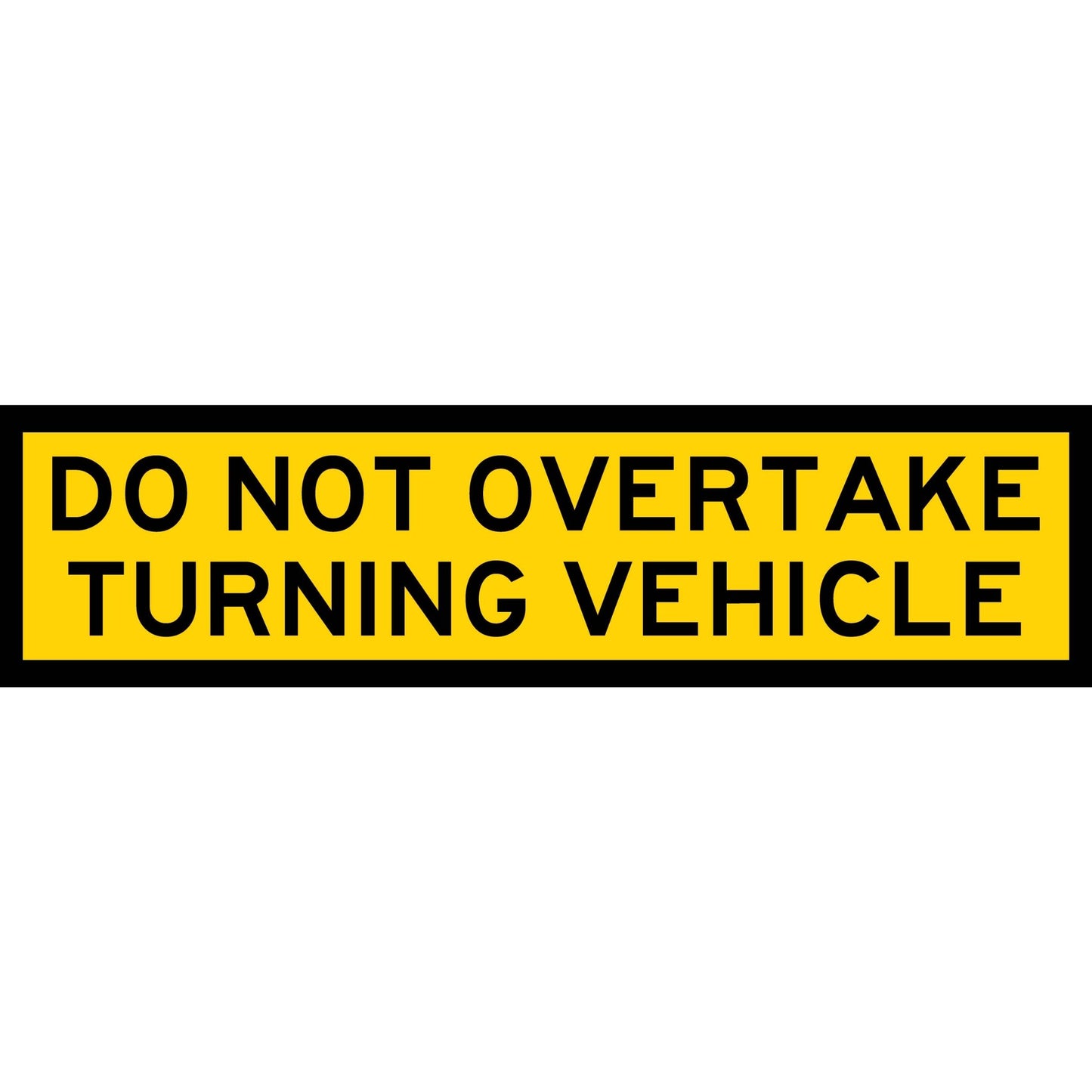 Do Not Overtake Turning Vehicle Long Skinny Multi Message Traffic Sign - New Signs