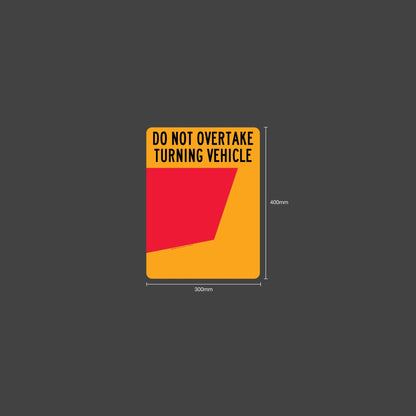 Do Not Overtake Turning Vehicle (Right Hand Side Only) 300mm x 400mm Reflective Sign - New Signs