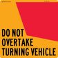 Do Not Overtake Turning Vehicle (Set) 300mm Reflective Sign - New Signs