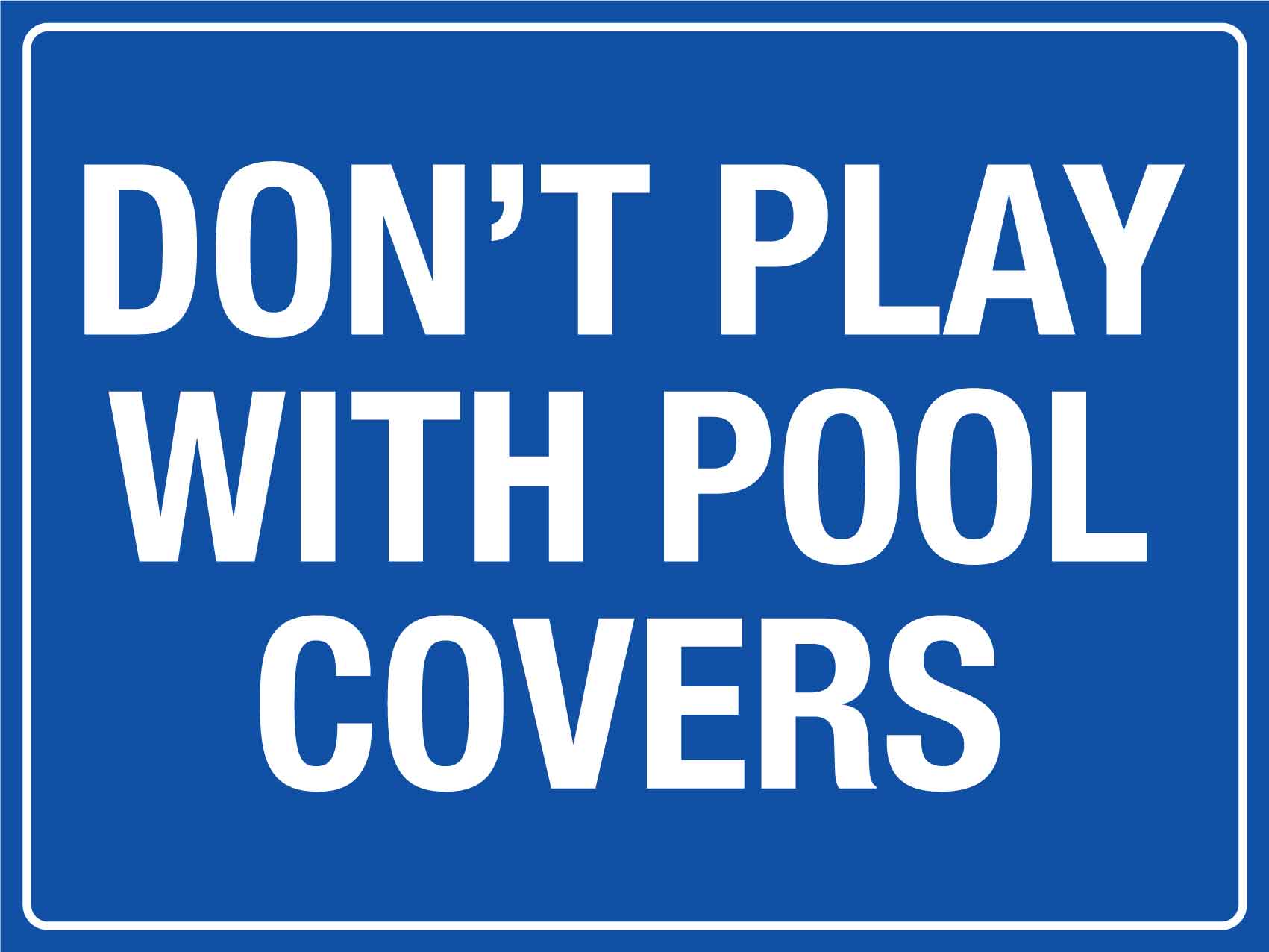 Don't Play With Pool Covers Sign - New Signs
