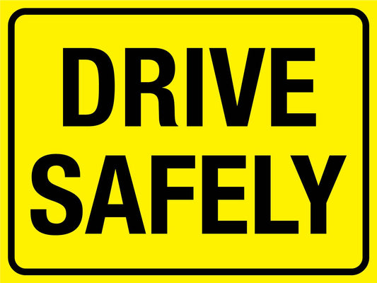 Drive Safely Sign - New Signs