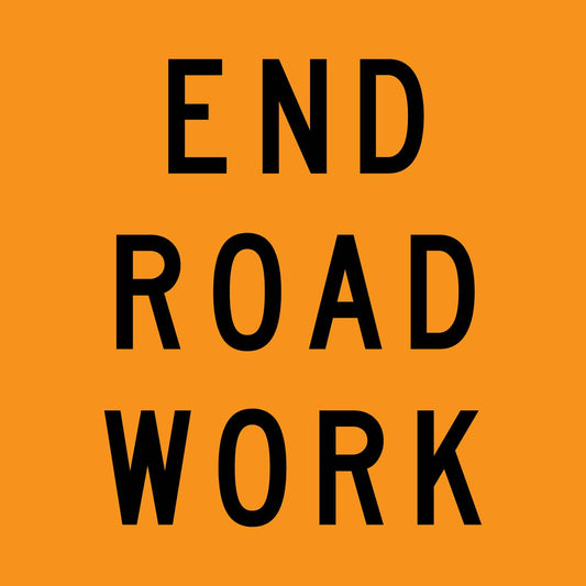 End Road Work Orange Multi Message Traffic Sign - New Signs