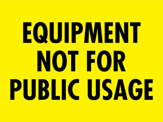 Equipment Not For Public Usage Sign - New Signs