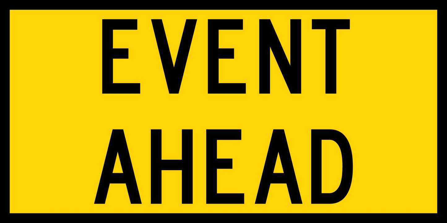 Event Ahead Long Multi Message Traffic Sign - New Signs