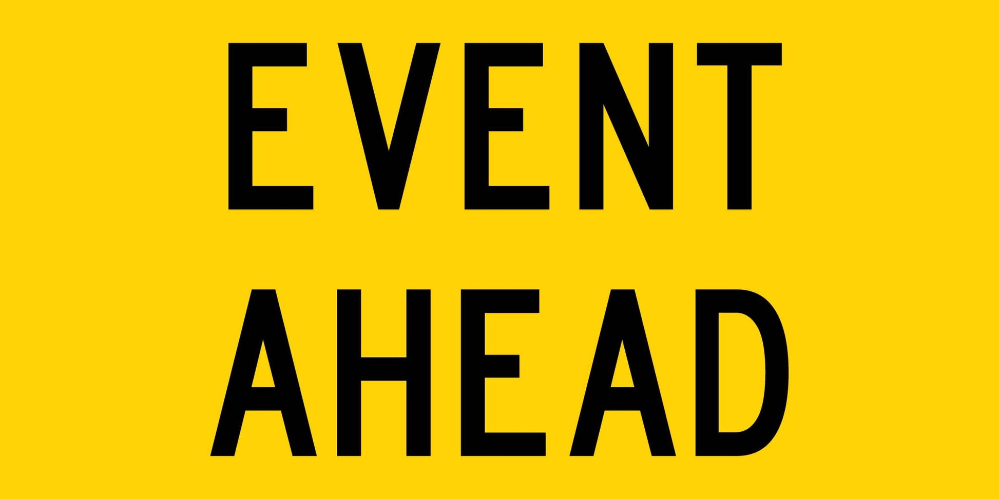 Event Ahead Long Multi Message Traffic Sign - New Signs