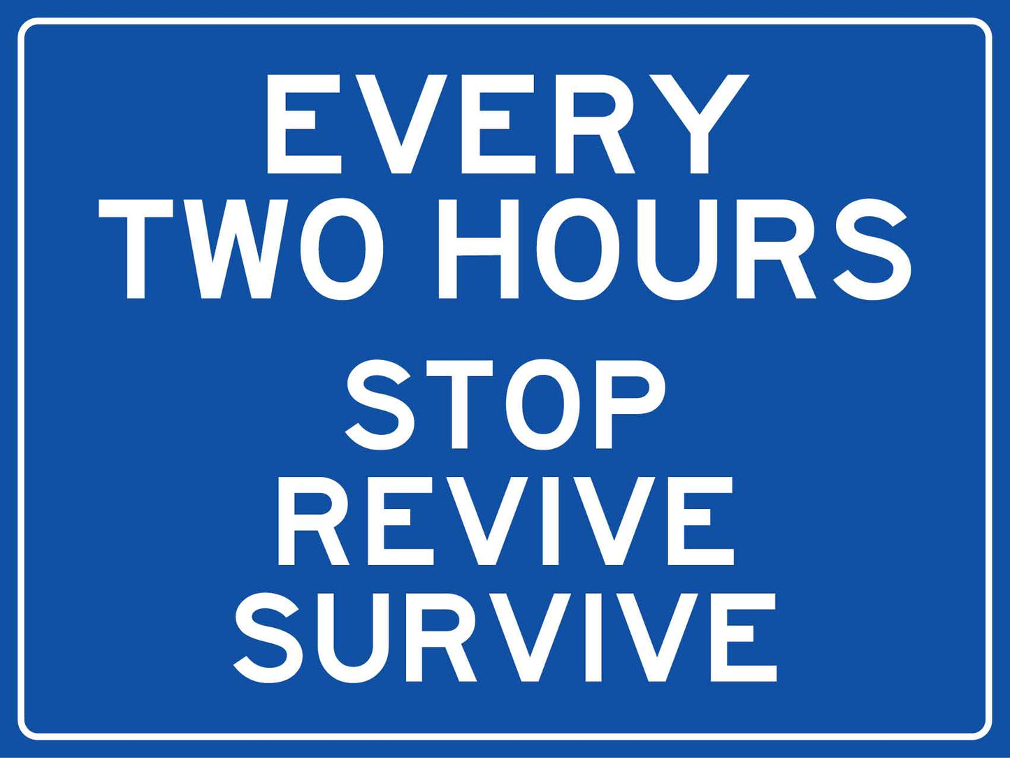 Every Two Hours Stop Revive Survive Sign - New Signs