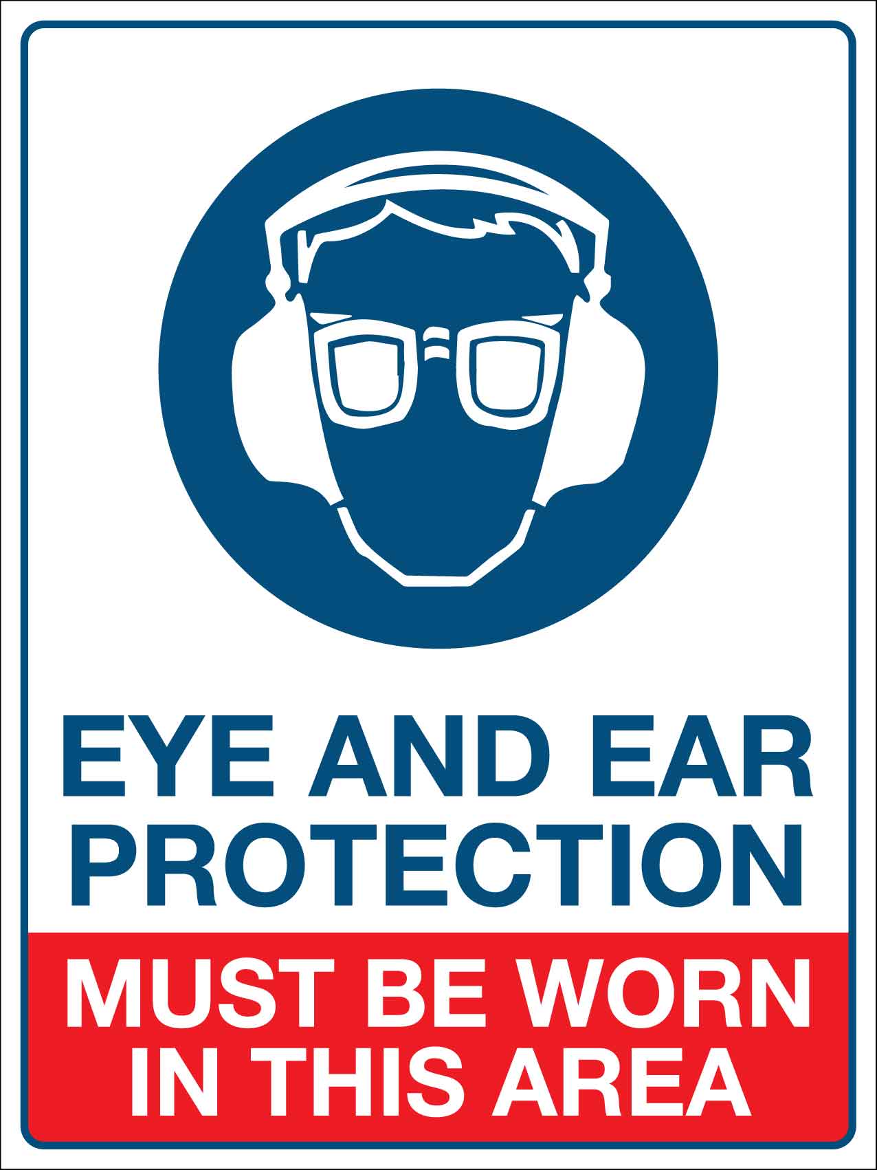 Eye and Ear Protection Must Be Worn In This Area Sign - New Signs