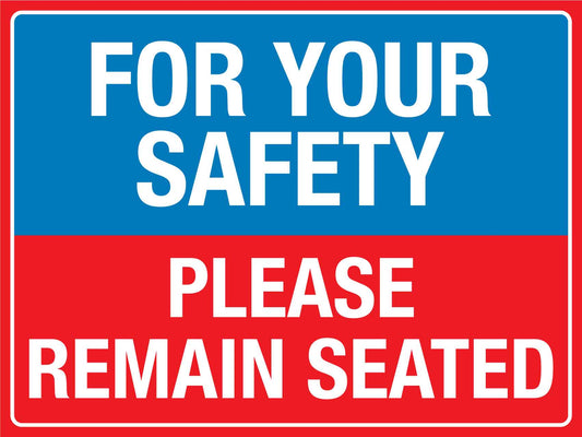 For Your Safety Please Remain Seated Sign - New Signs