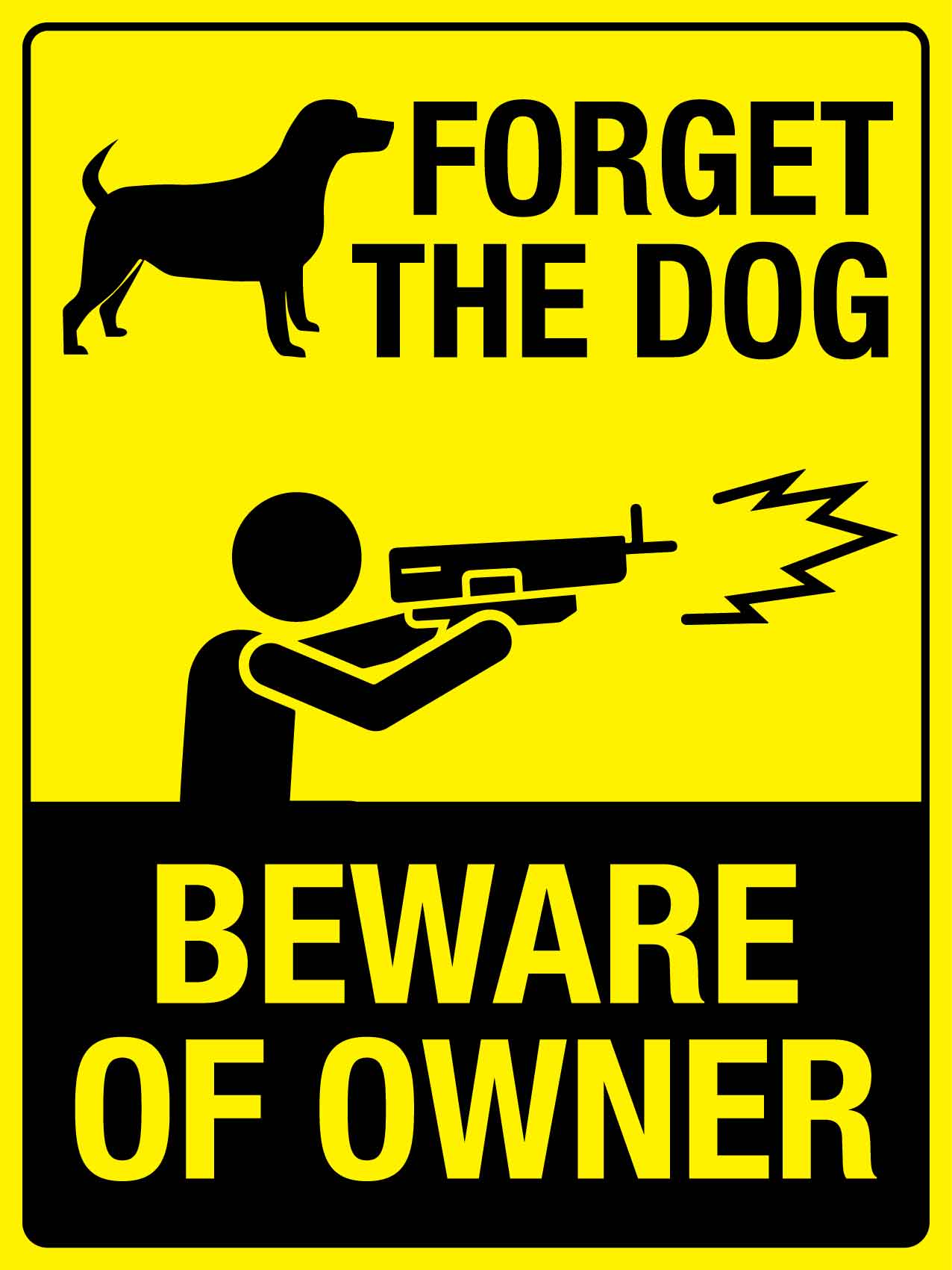 Forget The Dog Beware Of Owner Sign - New Signs