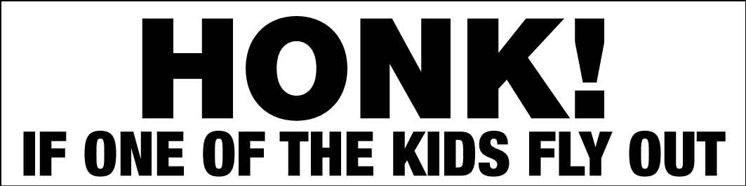 Honk If One Of The Kids Fly Out Car Bumper Stickers - New Signs