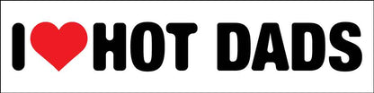I Heart Hot Dads Car Bumper Stickers - New Signs