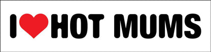 I Heart Hot Mums Car Bumper Stickers - New Signs