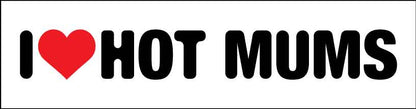 I Heart Hot Mums Car Bumper Stickers - New Signs