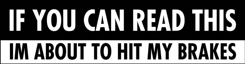 If You Can Read This Im About To Hit My Brakes Car Bumper Stickers - New Signs