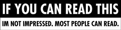 If You Can Read This Im Not Impressed Car Bumper Stickers - New Signs