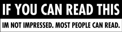 If You Can Read This Im Not Impressed Car Bumper Stickers - New Signs