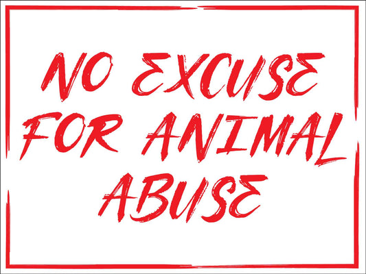 No Excuse For Animal Abuse Sign - New Signs